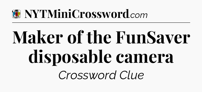 Maker of the FunSaver disposable camera Crossword Clue