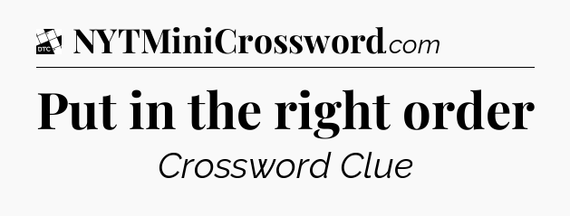 Put in the right order - Daily Themed Classic Crossword