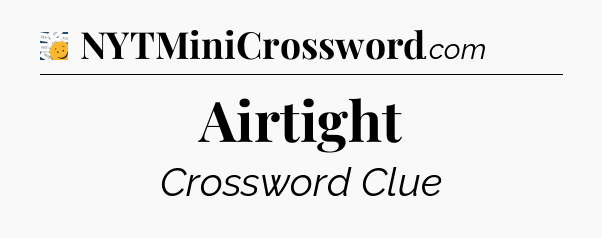 Airtight - 7 Little Words