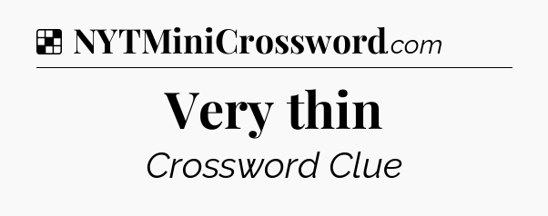 Solution: Very thin - NYT Crossword