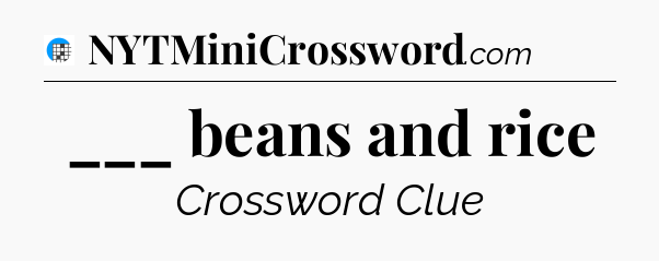 ___ beans and rice Crossword Clue