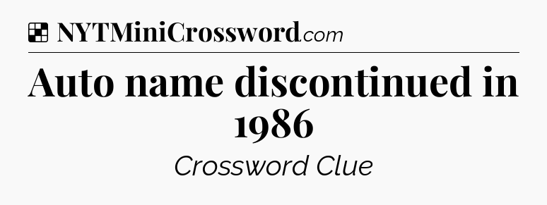 Solution: Auto name discontinued in 1986 - NYT Crossword