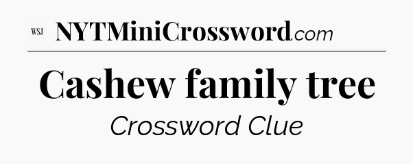 Cashew family tree - WSJ Crossword