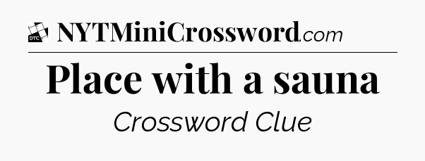 Place with a sauna - Daily Themed Classic Crossword