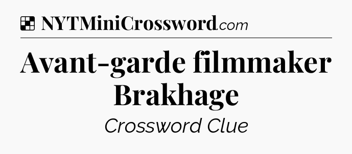 Solution: Avant-garde filmmaker Brakhage - NYT Crossword