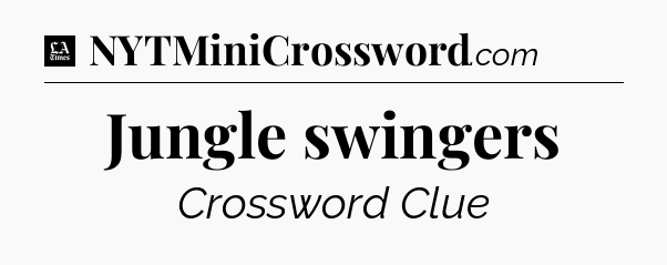 Jungle swingers - LA Times Crossword