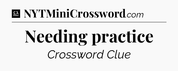 Needing practice - LA Times Crossword