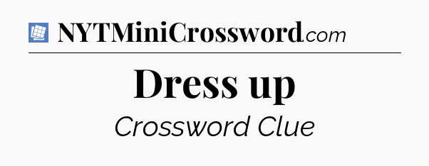 Dress up Puzzle Page Crossword Clue