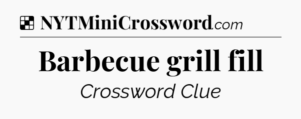 Solution: Barbecue grill fill - NYT Crossword