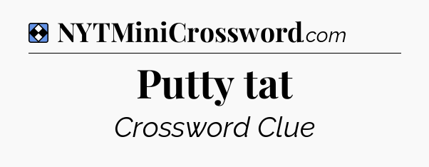 Solution: Putty tat - NYT Mini Crossword