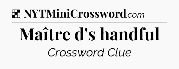 Solution: Maître d's handful - NYT Crossword