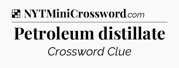 Solution: Petroleum distillate - NYT Crossword
