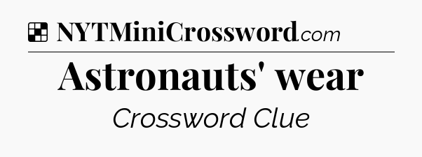 Solution: Astronauts' wear - NYT Crossword