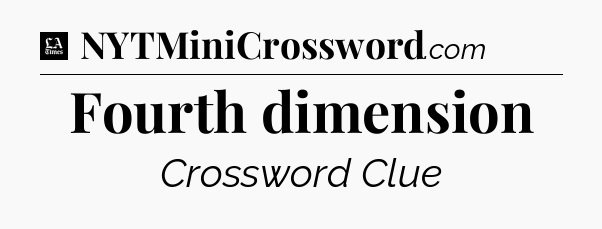 Fourth dimension - LA Times Crossword