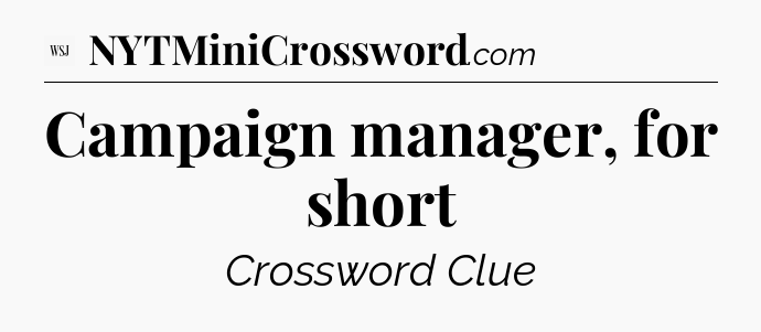 Campaign manager, for short - WSJ Crossword