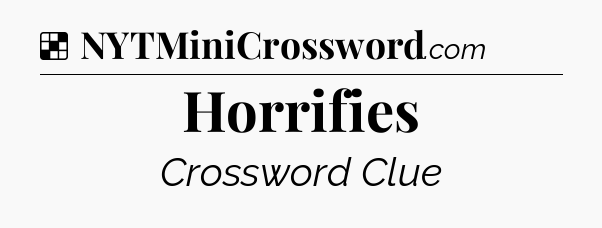 Solution: Horrifies - NYT Crossword