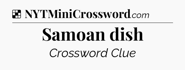 Solution: Samoan dish - NYT Crossword