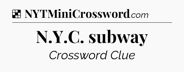 Solution: N.Y.C. subway - NYT Crossword