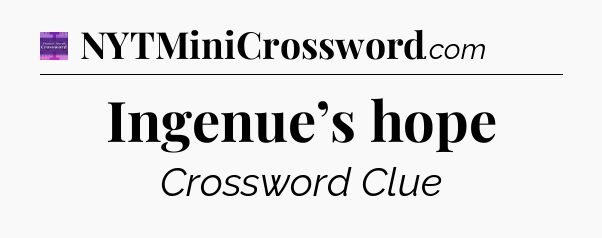 Ingenue’s hope - Thomas Joseph Crossword