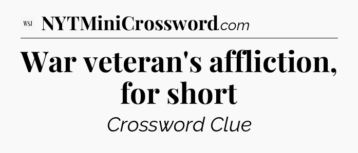 War veteran's affliction, for short - WSJ Crossword