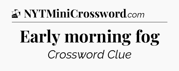 Early morning fog - Daily Themed Classic Crossword