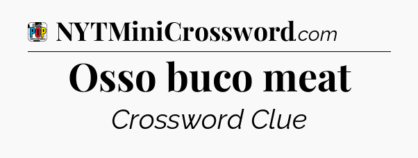 Osso buco meat Crossword Clue