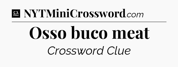 Osso buco meat - LA Times Crossword