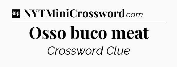 Osso buco meat Crossword Clue