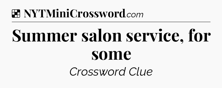Solution: Summer salon service, for some - NYT Crossword