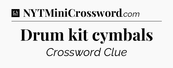 Drum kit cymbals - LA Times Crossword