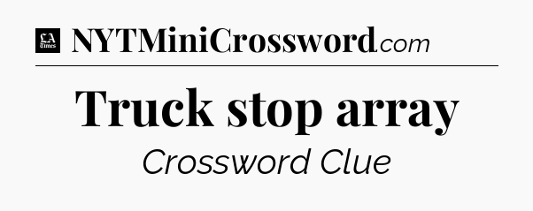 Truck stop array - LA Times Crossword