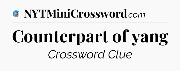 Counterpart of yang Crossword Clue
