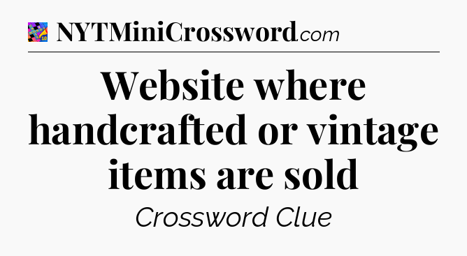 Website where handcrafted or vintage items are sold Crossword Clue