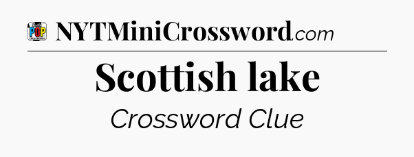 Scottish lake Crossword Clue