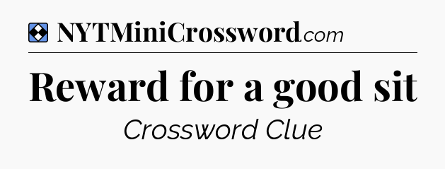 Solution: Reward for a good sit - NYT Mini Crossword