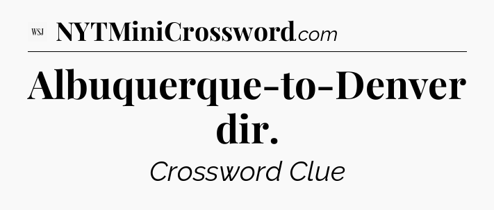 Albuquerque-to-Denver dir - WSJ Crossword