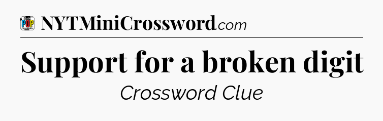 Support for a broken digit Crossword Clue