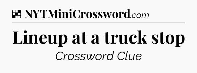 Solution: Lineup at a truck stop - NYT Crossword