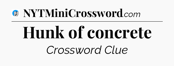 Hunk of concrete Crossword Clue