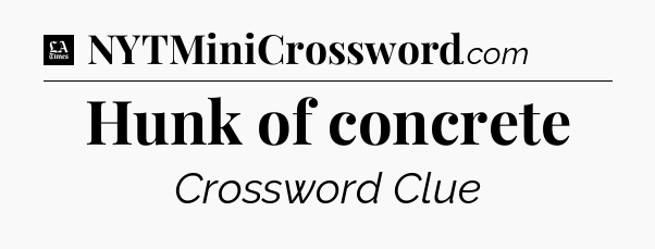 Hunk of concrete - LA Times Crossword