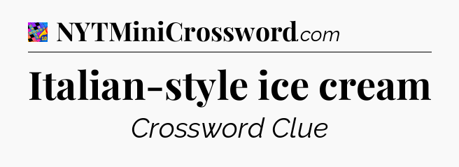 Italian-style ice cream Crossword Clue