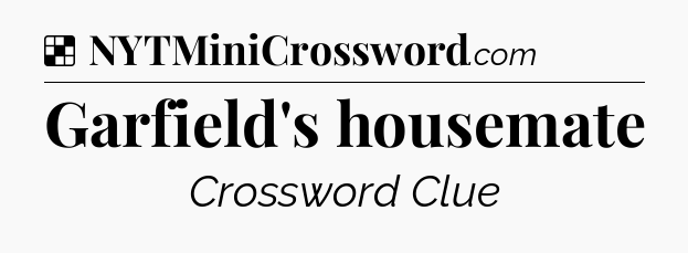 Solution: Garfield's housemate - NYT Crossword