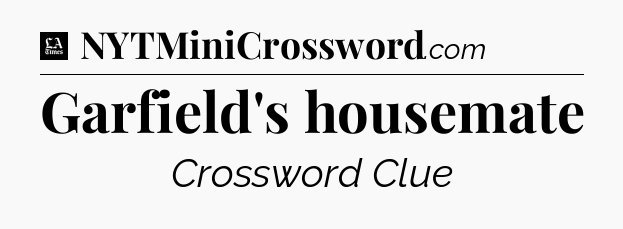 Garfield's housemate - LA Times Crossword