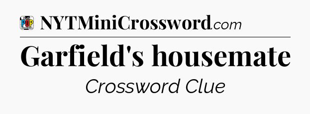 Garfield's housemate Crossword Clue