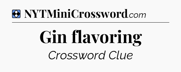 Solution: Gin flavoring - NYT Mini Crossword