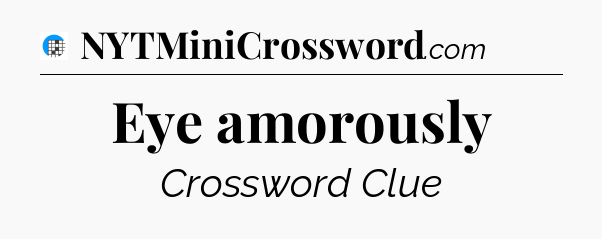Eye amorously Crossword Clue