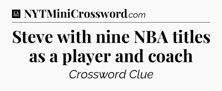 Steve with nine NBA titles as a player and coach - LA Times Crossword