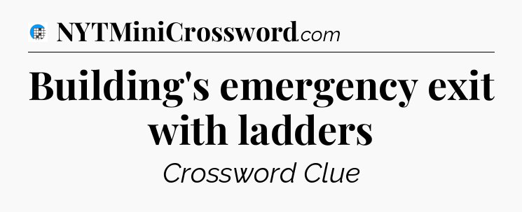Building's emergency exit with ladders Crossword Clue