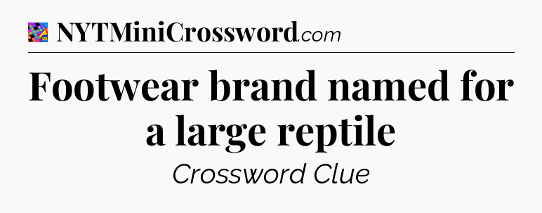 Footwear brand named for a large reptile Crossword Clue