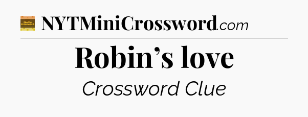 Robin’s love - Eugene Sheffer Crossword